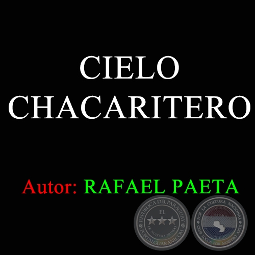 CIELO CHACARITERO - Autor RAFAEL PAETA