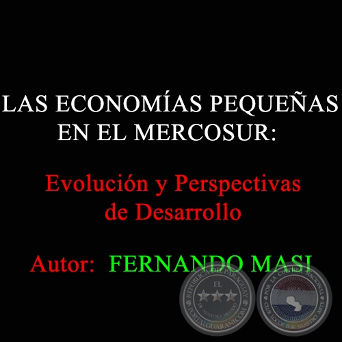 LAS ECONOMAS PEQUEAS EN EL MERCOSUR: EVOLUCIN Y PERSPECTIVAS DE DESARROLLO - Autores:  FERNANDO MASI y Gustavo Bittencourt - Ao 2002