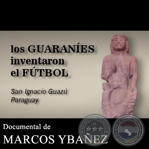 LOS GUARANÍES INVENTARON EL FÚTBOL - Documental