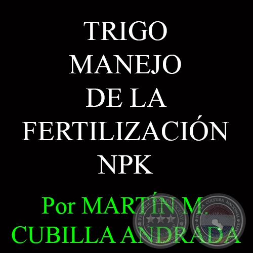 TRIGO - MANEJO DE LA FERTILIZACIN NPK - Por MARTN M. CUBILLA ANDRADA