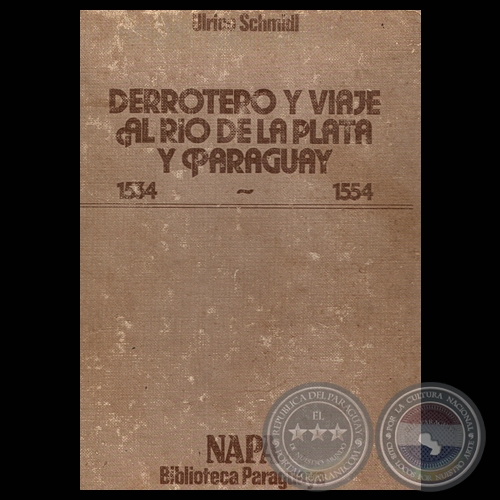 DERROTERO Y VIAJE AL RÍO DE LA PLATA Y PARAGUAY - ULRICO SCHMIDL - Edición dirigida y prologada por ROBERTO QUEVEDO