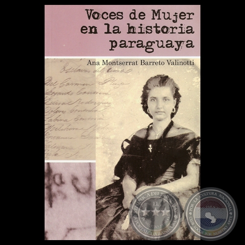 VOCES DE MUJER EN LA HISTORIA PARAGUAYA - Por ANA MONTSERRAT BARRETO VALINOTTI - Ao 2012
