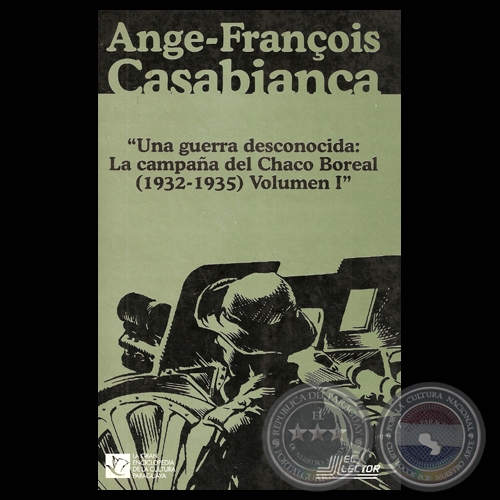 UNA GUERRA DESCONOCIDA: LA CAMPAA DEL CHACO BOREAL (1932-1935)  - TOMO I - ANGE-FRANOIS CASABIANCA / PRESENTACIN DEL CHACO BOREAL