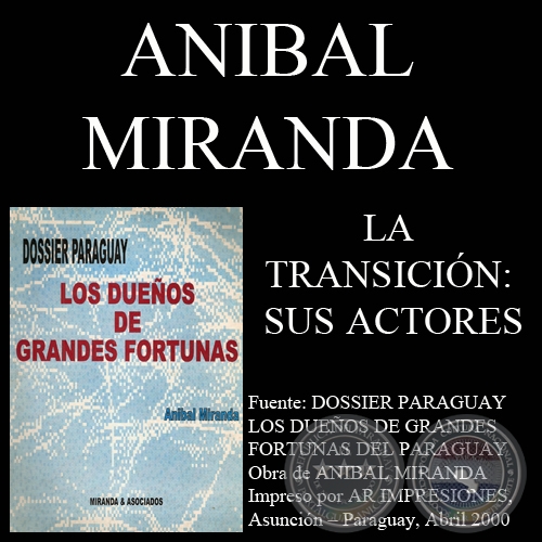LA TRANSICIN: SUS ACTORES - LOS DUEOS DE GRANDES FORTUNAS EN PARAGUAY - Investigacin de ANBAL MIRANDA