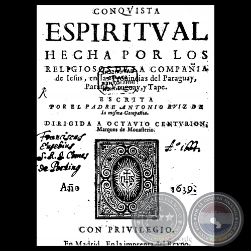 CONQUISTA ESPIRITUAL HECHA POR LOS RELIGIOSOS DE LA COMPAIA DE JESUS, EN LAS PROVINCIAS DEL PARAGUAY, PARANA, URUGUAY, Y TAPE - AO 1639 - ANTONIO RUIZ DE MONTOYA 