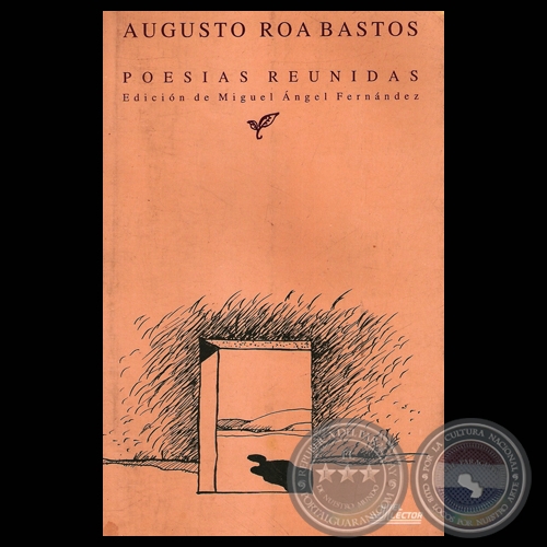 POESIAS REUNIDAS - AUGUSTO ROA BASTOS, 1995 (Edicin de MIGUEL NGEL FERNNDEZ)