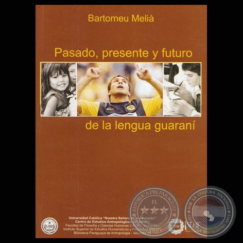 PASADO, PRESENTE Y FUTURO DE LA LENGUA GUARANÍ, 2010- Por BARTOMEU MELIÀ, S.J.