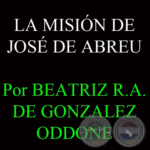 LA MISIÓN DE JOSE DE ABREU - Por BEATRIZ R.A. DE GONZALEZ ODDONE
