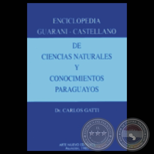 ENCICLOPEDIA GUARAN-CASTELLANO DE CIENCIAS NATURALES Y CONOCIMIENTOS PARAGUAYOS - Dr. CARLOS GATTI - Ao 1985