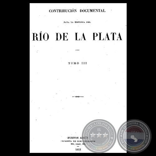 CONTRIBUCIN DOCUMENTAL PARA LA HISTORIA DEL RO DE LA PLATA - TOMO III - MUSEO MITRE