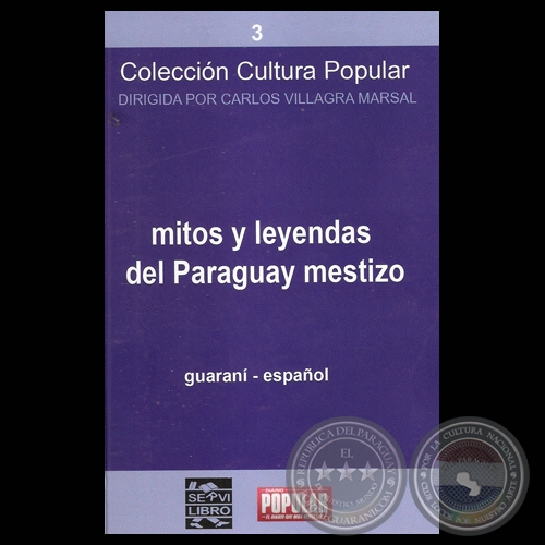 MITOS Y LEYENDAS DEL PARAGUAY MESTIZO - Compilacin y versin al espaol: FELICIANO ACOSTA , DOMINGO ADOLFO AGUILERA y CARLOS VILLAGRA MARSAL - Mayo de 2010