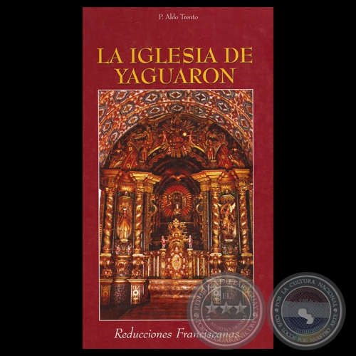 LA IGLESIA DE YAGUARN - REDUCCIONES FRANCISCANAS - P. ALDO TRENTO