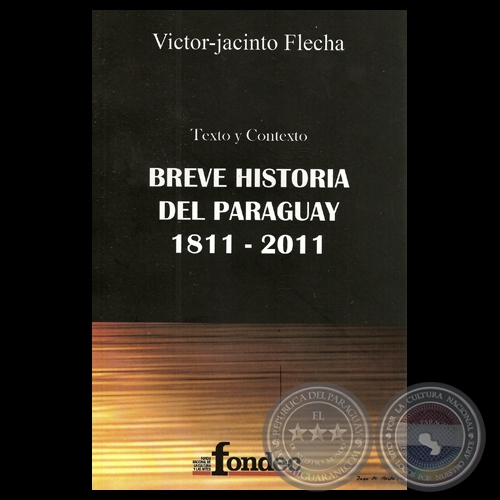 TEXTO Y CONTEXTO: BREVE HISTORIA DEL PARAGUAY 1811  2011 - Por VICTOR-JACINTO FLECHA