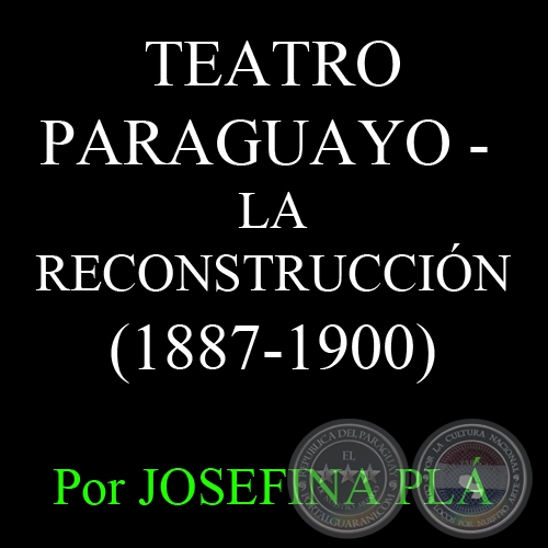 TEATRO PARAGUAYO (1887-1900) - Por JOSEFINA PL