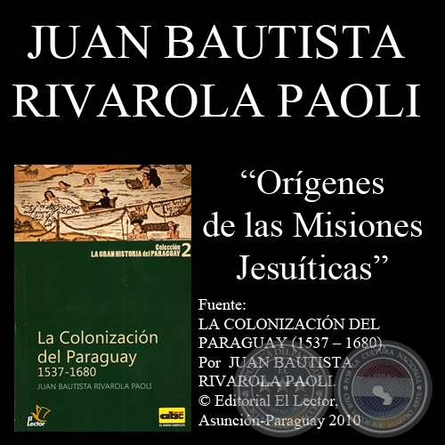 ORGENES DE LAS MISIONES JESUTICAS - Por  JUAN BAUTISTA RIVAROLA PAOLI - Ao 2010