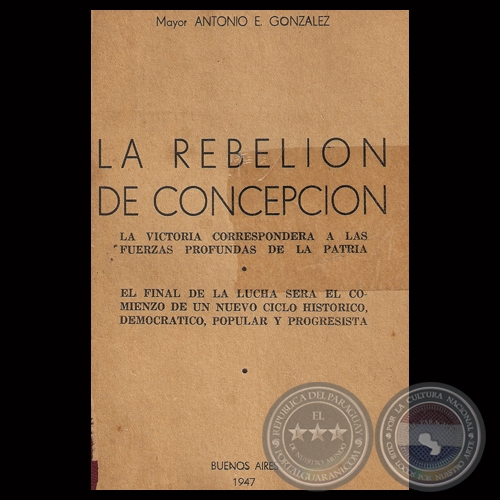 LA REBELIÓN DE CONCEPCIÓN, 1947 - Mayor ANTONIO E. GONZÁLEZ