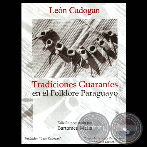 TRADICIONES GUARANES EN EL FOLKLORE PARAGUAYO - FRAGMENTOS DE ETNOGRAFA MBY-GUARAN - Edicin preparada por BARTOMEU MELI S.J. - Ao 2003