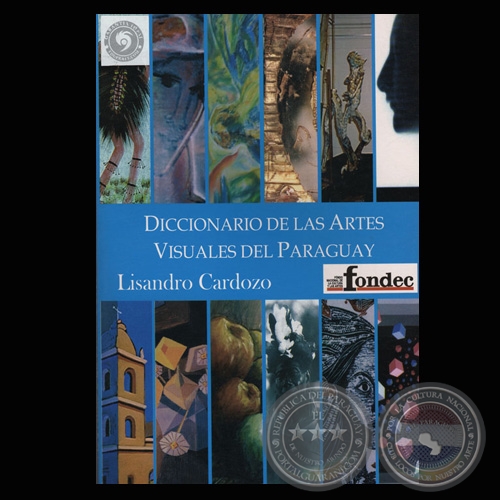 DICCIONARIO DE LAS ARTES VISUALES DEL PARAGUAY, 2005 - Por LISANDRO CARDOZO