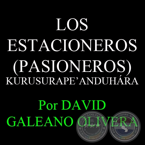 LOS ESTACIONEROS (PASIONEROS)  KURUSURAPEANDUHRA - Ohai: DAVID GALEANO OLIVERA