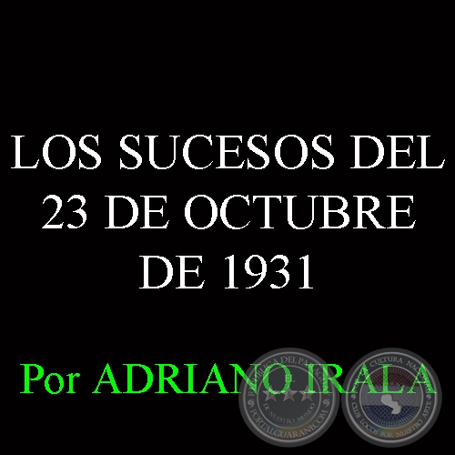 LOS SUCESOS DEL 23 DE OCTUBRE DE 1931 - Por ADRIANO IRALA 