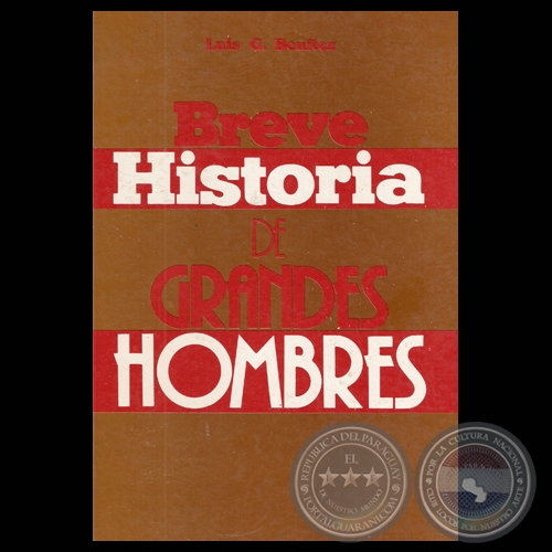 BREVE HISTORIA DE GRANDES HOMBRES (Obra de LUIS G. BENTEZ)