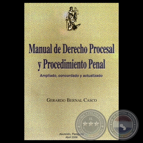 MANUAL DE DERECHO PROCESAL Y PROCEDIMIENTO PENAL, 2006 - Por GERARDO BERNAL CASCO