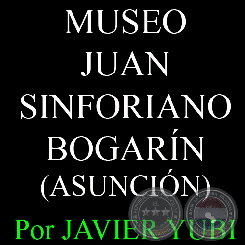 MUSEO MONSEOR JUAN SINFORIANO BOGARN DE ASUNCIN - MUSEOS DEL PARAGUAY (14) - Por JAVIER YUBI