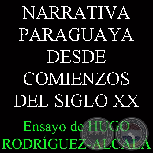 LA NARRATIVA PARAGUAYA DESDE COMIENZOS DEL SIGLO XX - Ensayo de HUGO RODRGUEZ-ALCAL