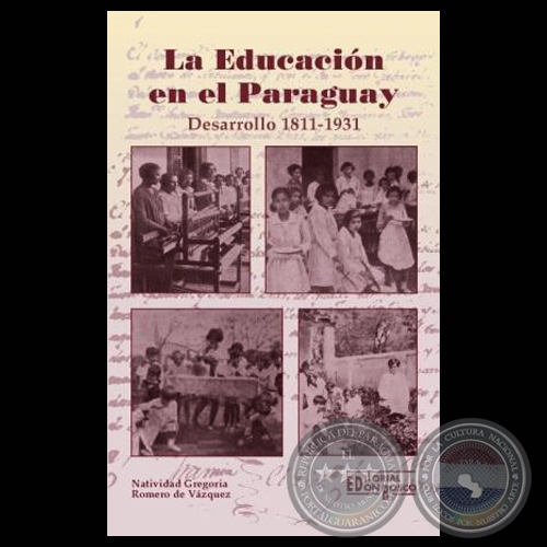 LA EDUCACIN EN EL PARAGUAY. DESARROLLO 1811-1931, 2008 - Por NATIVIDAD GREGORIA ROMERO DE VZQUEZ
