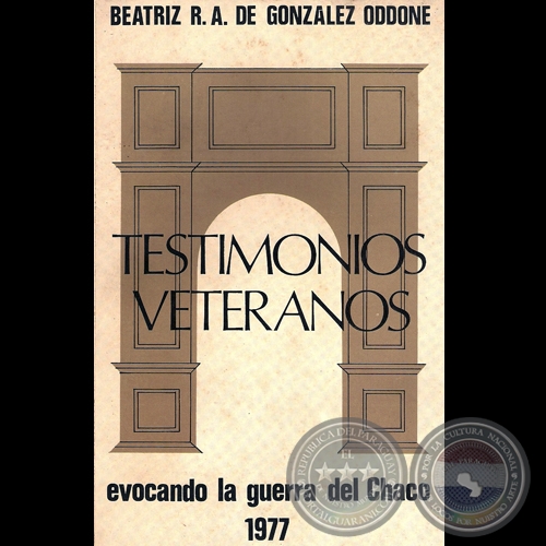 TESTIMONIOS VETERANOS (GUERRA DEL CHACO), 1977 - Por BEATRZ R.A. DE GONZLEZ ODDONE