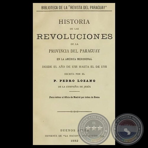 HISTORIA DE LAS REVOLUCIONES DE LA PROVINCIA DEL PARAGUAY EN LA AMRICA MERIDIONAL 1721 - 1735 - Por PADRE PEDRO LOZANO 
