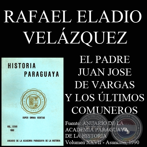 EL PADRE JUAN JOSE DE VARGAS Y LOS ÚLTIMOS COMUNEROS DEL PARAGUAY (RAFAEL ELADIO VELÁZQUEZ)