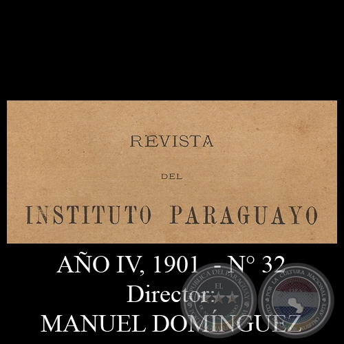 REVISTA DEL INSTITUTO PARAGUAYO - N° 32 - AÑO IV, 1901 - Director: MANUEL DOMÍNGUEZ 