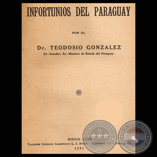 INFORTUNIOS DEL PARAGUAY - Por el Dr. TEODOSIO GONZLEZ - Ao 1931