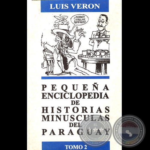 PEQUEA ENCICLOPEDIA - HISTORIAS MINSCULAS DEL PARAGUAY  TOMO 2 - Por LUIS VERN