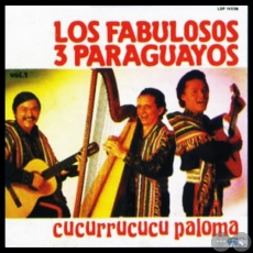 CUCURRUCUCU PALOMA - LOS FABULOSOS 3 PARAGUAYOS - Volumen 1