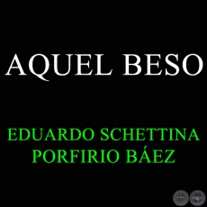 AQUEL BESO - PORFIRIO BEZ