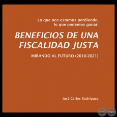 BENEFICIOS DE UNA FISCALIDAD JUSTA - Año 2012 - Autores:  JOSÉ CARLOS RODRÍGUEZ, CDE y CODEHUPY 