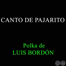 CANTO DE PAJARITO - LUIS BORDN