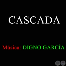 CASCADA - Msica de DIGNO GARCA