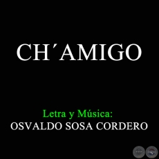 CHAMIGO - Letra y msica OSVALDO SOSA CORDERO
