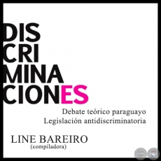 DISCRIMINACIONES - Legislacin antidiscriminatoria, 2005 - Autores: CENTRO DE DOCUMENTACIN Y ESTUDIOS (CDE), LINE BAREIRO