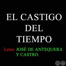 EL CASTIGO DEL TIEMPO - Letra de JOS DE ANTEQUERA Y CASTRO