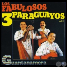 GUANTANAMERA - LOS FABULOSOS 3 PARAGUAYOS - Volumen 3