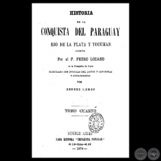 HISTORIA DE LA CONQUISTA DEL PARAGUAY - T. IV - Por el Padre PEDRO LOZANO