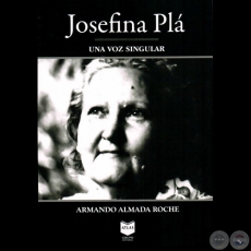 JOSEFINA PLÁ - Una voz singular - Autor: ARMANDO ALMADA ROCHE - Año 2011