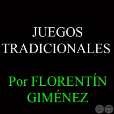 JUEGOS TRADICIONALES DEL PARAGUAY - Por FLORENTN GIMNEZ