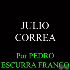 JULIO CORREA - Por PEDRO ESCURRA FRANCO