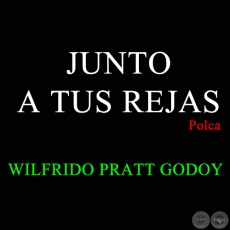 JUNTO A TUS REJAS - Polca de WILFRIDO PRATT GODOY