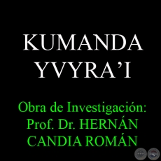 KUMANDA YVYRAʼI - Obra de Investigacin: Prof. Dr. HERNN CANDIA ROMN